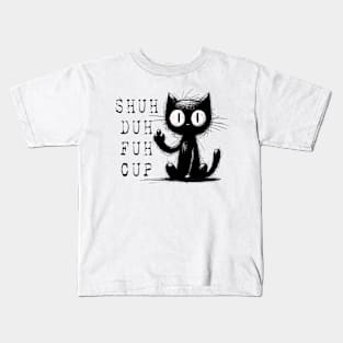 Funny Cat Shuh Duh Fuh Cup Kids T-Shirt